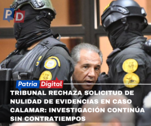 Tribunal rechaza solicitud de nulidad de evidencias en caso Calamar: Investigación continúa sin contratiempos