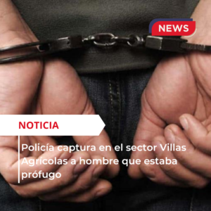 Arresto en Villas Agrícolas: Policía captura a hombre prófugo